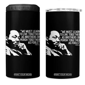 Martin Luther King Jr 4 in 1 Can Cooler Tumbler We Must Learn to Live Together as Brothers MLK Quote TS14 One Size: 16 oz Black Print Your Wear