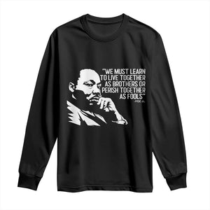 Martin Luther King Jr Long Sleeve Shirt We Must Learn to Live Together as Brothers MLK Quote TS14 Black Print Your Wear
