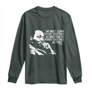 Martin Luther King Jr Long Sleeve Shirt We Must Learn to Live Together as Brothers MLK Quote TS14 Dark Forest Green Print Your Wear