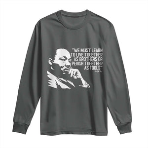 Martin Luther King Jr Long Sleeve Shirt We Must Learn to Live Together as Brothers MLK Quote TS14 Dark Heather Print Your Wear