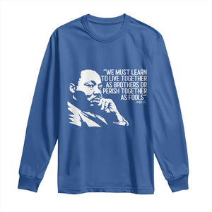 Martin Luther King Jr Long Sleeve Shirt We Must Learn to Live Together as Brothers MLK Quote TS14 Royal Blue Print Your Wear