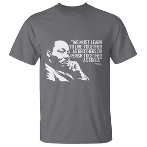 Martin Luther King Jr T Shirt We Must Learn to Live Together as Brothers MLK Quote TS14 Charcoal Print Your Wear