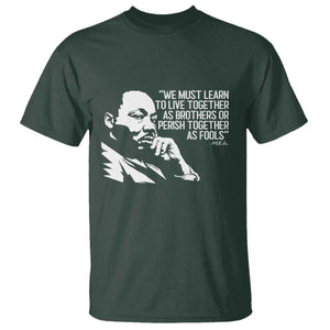 Martin Luther King Jr T Shirt We Must Learn to Live Together as Brothers MLK Quote TS14 Dark Forest Green Print Your Wear