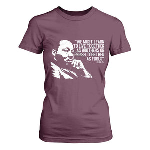 Martin Luther King Jr T Shirt For Women We Must Learn to Live Together as Brothers MLK Quote TS14 Maroon Print Your Wear