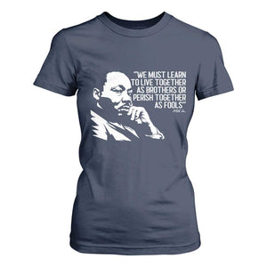Martin Luther King Jr T Shirt For Women We Must Learn to Live Together as Brothers MLK Quote TS14 Navy Print Your Wear