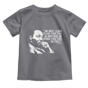 Martin Luther King Jr Toddler T Shirt We Must Learn to Live Together as Brothers MLK Quote TS14 Charcoal Print Your Wear