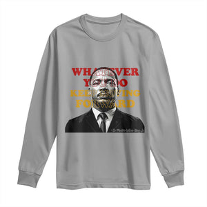 Martin Luther King Jr Long Sleeve Shirt Whatever You Do Keep Moving Forward TS14 Sport Gray Print Your Wear