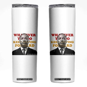 Martin Luther King Jr Skinny Tumbler Whatever You Do Keep Moving Forward TS14 White Print Your Wear