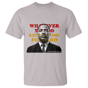 Martin Luther King Jr T Shirt Whatever You Do Keep Moving Forward TS14 Ice Gray Print Your Wear