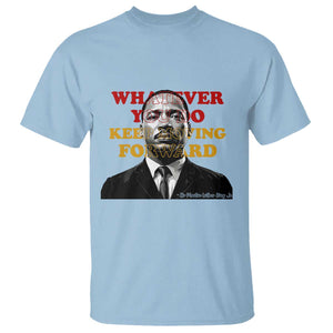 Martin Luther King Jr T Shirt Whatever You Do Keep Moving Forward TS14 Light Blue Print Your Wear
