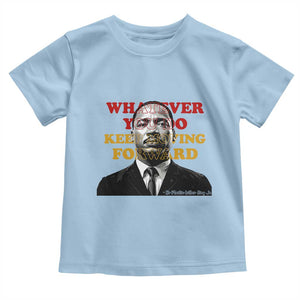 Martin Luther King Jr Toddler T Shirt Whatever You Do Keep Moving Forward TS14 Light Blue Print Your Wear