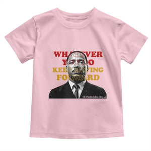 Martin Luther King Jr Toddler T Shirt Whatever You Do Keep Moving Forward TS14 Light Pink Print Your Wear