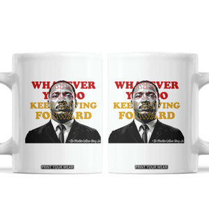 Martin Luther King Jr Coffee Mug Whatever You Do Keep Moving Forward TS14 White Print Your Wear