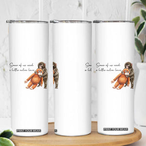 Punch Mokey Skinny Tumbler Some Of Us Need a Little Extra Love TS14 Print Your Wear