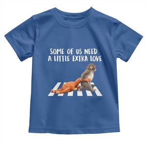Punch Mokey Meme Toddler T Shirt Some Of Us Need a Little Extra Love TS14 Royal Blue Print Your Wear