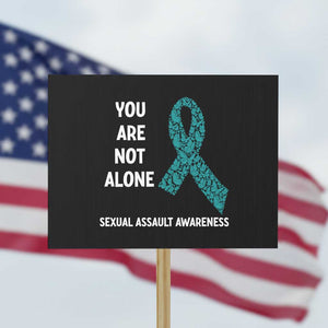 Sexual Assault Awareness Protest Sign You Are Not Alone TS14 Horizontal 18" × 24" Black Print Your Wear