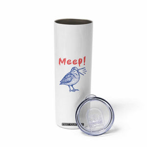 Meep Woodcock Skinny Tumbler Cute Bird Meme TS14 Print Your Wear