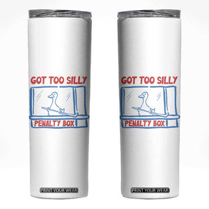 Hockey Got Too Silly Penalty Box Skinny Tumbler Silly Goose Meme TS14 White Print Your Wear