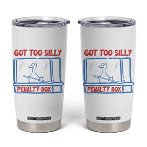Hockey Got Too Silly Penalty Box Tumbler Cup Silly Goose Meme TS14 White Print Your Wear