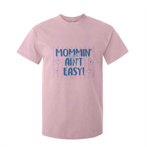 Mommin' Ain't Easy T Shirt For Kid Funny Mom Life Mother's Day TS14 Light Pink Print Your Wear
