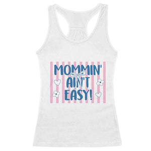 Mommin' Ain't Easy Racerback Tank Top Funny Mom Life Mother's Day TS14 White Print Your Wear