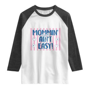 Mommin' Ain't Easy Raglan Shirt Funny Mom Life Mother's Day TS14 White Heather Charcoal Print Your Wear
