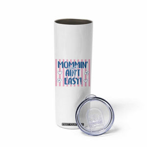 Mommin' Ain't Easy Skinny Tumbler Funny Mom Life Mother's Day TS14 Print Your Wear