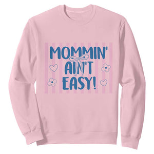 Mommin' Ain't Easy Sweatshirt Funny Mom Life Mother's Day TS14 Light Pink Print Your Wear