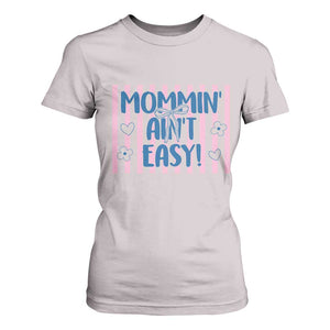 Mommin' Ain't Easy T Shirt For Women Funny Mom Life Mother's Day TS14 Ice Gray Print Your Wear