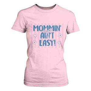 Mommin' Ain't Easy T Shirt For Women Funny Mom Life Mother's Day TS14 Light Pink Print Your Wear