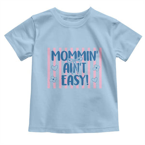Mommin' Ain't Easy Toddler T Shirt Funny Mom Life Mother's Day TS14 Light Blue Print Your Wear