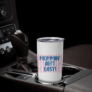 Mommin' Ain't Easy Tumbler Cup Funny Mom Life Mother's Day TS14 Print Your Wear