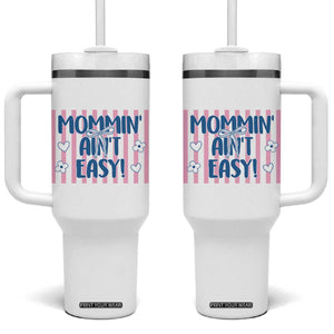 Mommin' Ain't Easy Tumbler With Handle Funny Mom Life Mother's Day TS14 One Size: 40 oz White Print Your Wear
