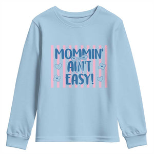 Mommin' Ain't Easy Youth Sweatshirt Funny Mom Life Mother's Day TS14 Light Blue Print Your Wear