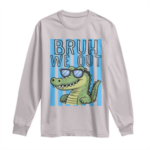 Bruh We Out Alligator Long Sleeve Shirt Last Day of School Teacher TS14 Ice Gray Print Your Wear