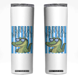 Bruh We Out Alligator Skinny Tumbler Last Day of School Teacher TS14 White Print Your Wear