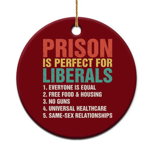 Prison Is Perfect For Liberals Ceramic Ornament Funny Anti Liberal Quote