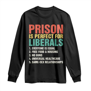 Prison Is Perfect For Liberals Long Sleeve Shirt Funny Anti Liberal Quote