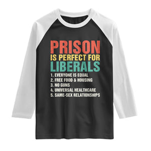 Prison Is Perfect For Liberals Raglan Shirt Funny Anti Liberal Quote