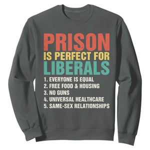 Prison Is Perfect For Liberals Sweatshirt Funny Anti Liberal Quote