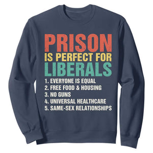 Prison Is Perfect For Liberals Sweatshirt Funny Anti Liberal Quote