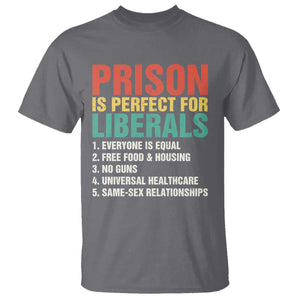 Prison Is Perfect For Liberals T Shirt Funny Anti Liberal Quote