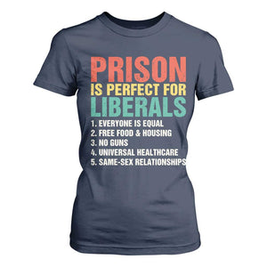 Prison Is Perfect For Liberals T Shirt For Women Funny Anti Liberal Quote