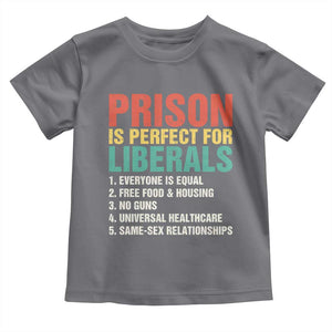 Prison Is Perfect For Liberals Toddler T Shirt Funny Anti Liberal Quote