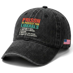 Prison Is Perfect For Liberals Washed Cotton Baseball Cap Funny Anti Liberal Quote