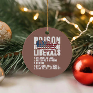 Prison Is Perfect For Liberals Ceramic Ornament Anti Liberal Quote