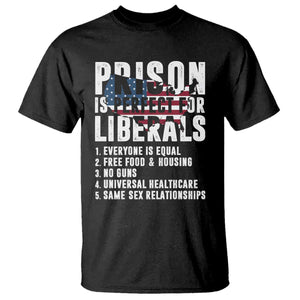 Prison Is Perfect For Liberals T Shirt Anti Liberal Quote