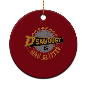 Funny Carpenter Woodworking Ceramic Ornament Sawdust is Man Glitter TS14 1pc Red Print Your Wear