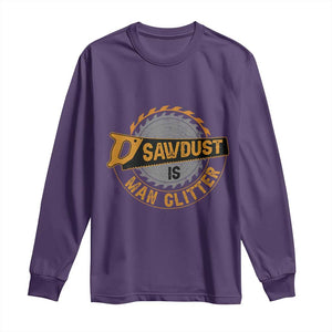 Funny Carpenter Woodworking Long Sleeve Shirt Sawdust is Man Glitter TS14 Purple Print Your Wear
