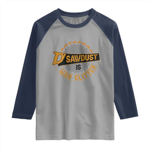Funny Carpenter Woodworking Raglan Shirt Sawdust is Man Glitter TS14 Sport Gray Navy Print Your Wear